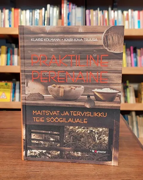 Praktiline perenaine. Maitsvat ja tervislikku teie söögilauale