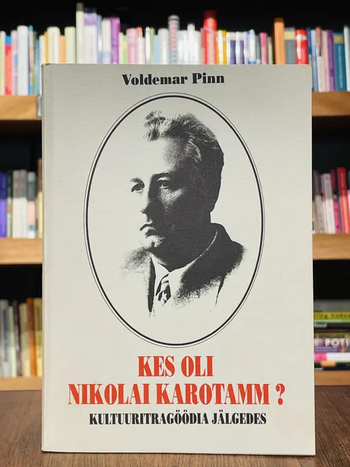 Kes oli Nikolai Karotamm? Kultuuritragöödia jälgedes