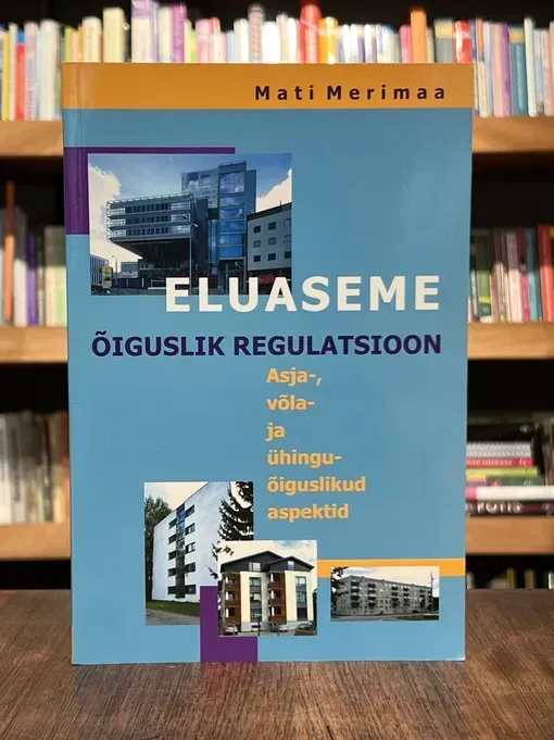 Eluaseme õiguslik regulatsioon. Asja-, võla- ja ühinguõiguslikud aspektid