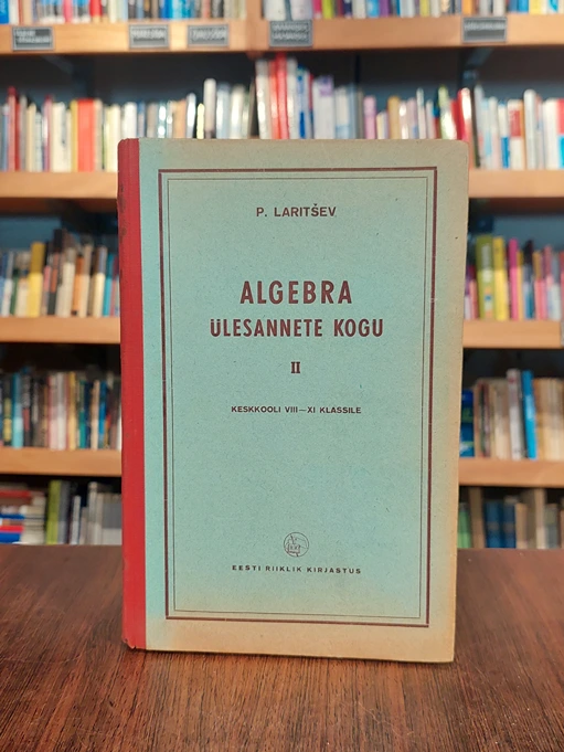 Algebra ülesannete kogu. 2. osa: keskkooli VIII-XI klassile