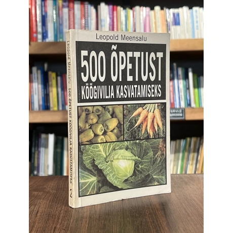 500 õpetust köögivilja kasvatamiseks 2. osa