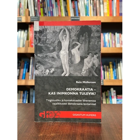 Demokraatia - kas inimkonna tulevik? Tingimusliku ja kontekstuaalse lähenemise vajalikkusest demokraatia levitamisel