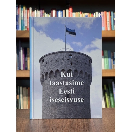 Kui taastasime Eesti iseseisvuse