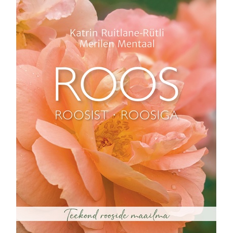 Roos, roosist, roosiga. Teekond rooside  maailma