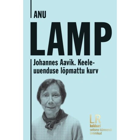 Johannes Aavik. Keeleuuenduse lõpmattu kurv