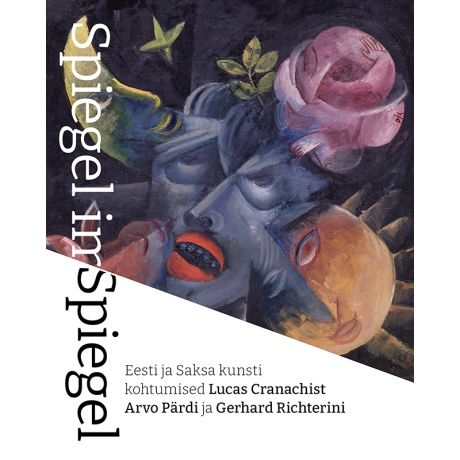 Spiegel im Spiegel. Eesti ja Saksa kunsti kohtumised Lucas Cranachist Arvo Pärdi ja Gerhard Richterini.