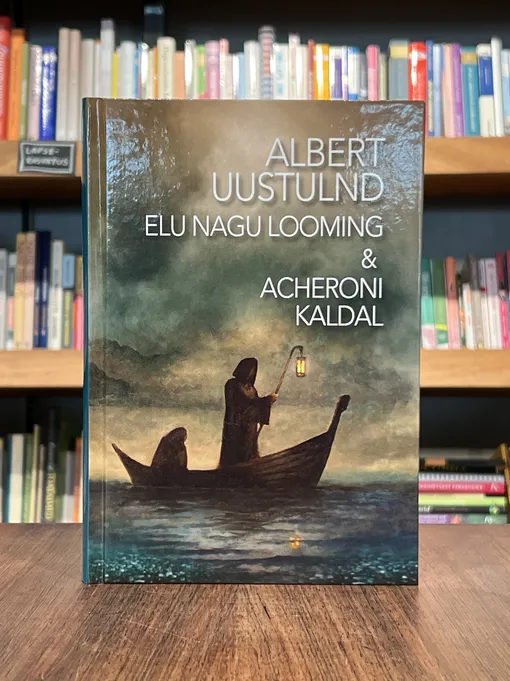 Albert Uustulnd. Elu nagu looming & Acheroni kaldal