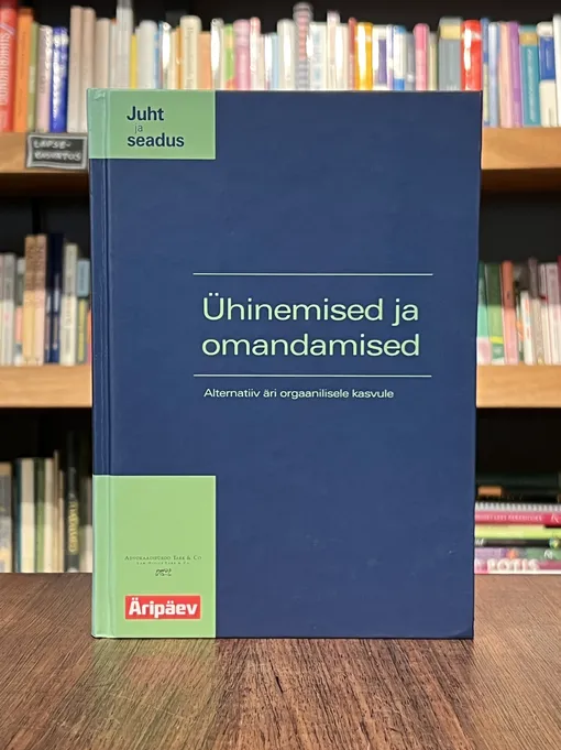 Ühinemised ja omandamised. Alternatiiv äri orgaanilisele kasvule