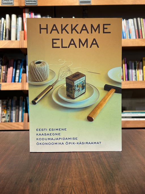 Monika Salu "Hakkame elama! Eesti esimene kaasaegne kodumajapidamise ökonoomika õpik-käsiraamat"