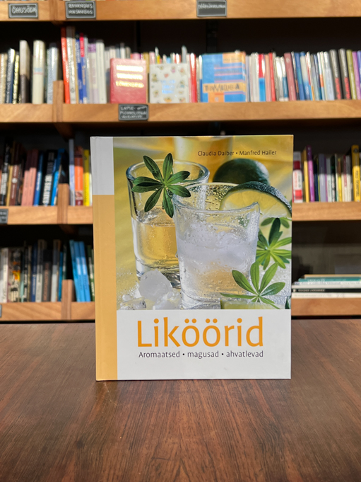 Claudia Daiber, Manfred Hailer "Liköörid. Aromaatsed, magusad, ahvatlevad"