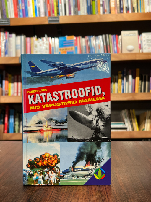 Guido Ilves "Katastroofid, mis vapustasid maailma"