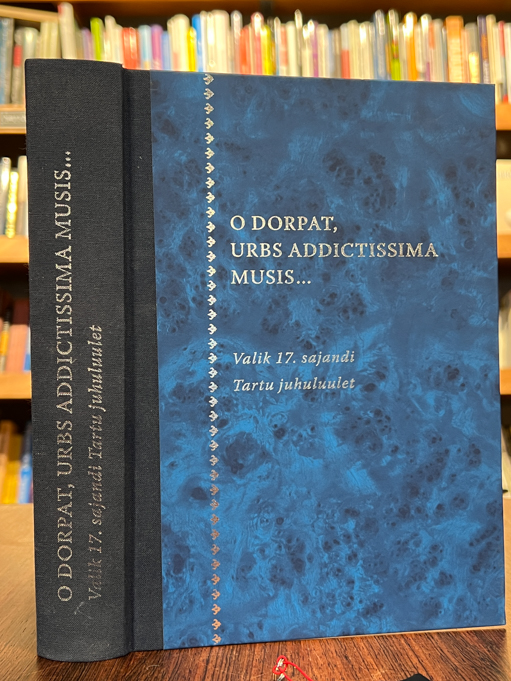 O Dorpat, urbs addictissima musis...