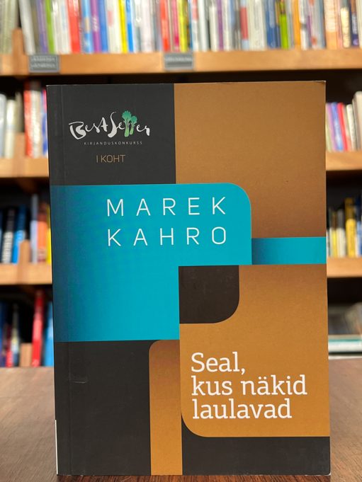 Marek Kahro "Seal, kus näkid laulavad"