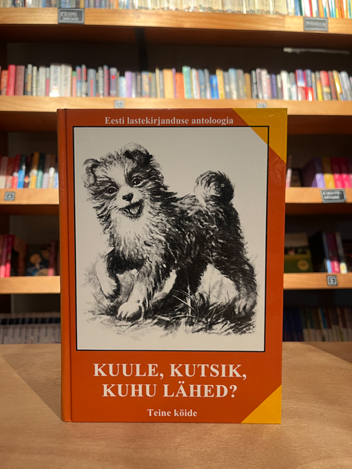 Kuule, kutsik, kuhu lähed?. Eesti lastekirjanduse antoloogia II köide