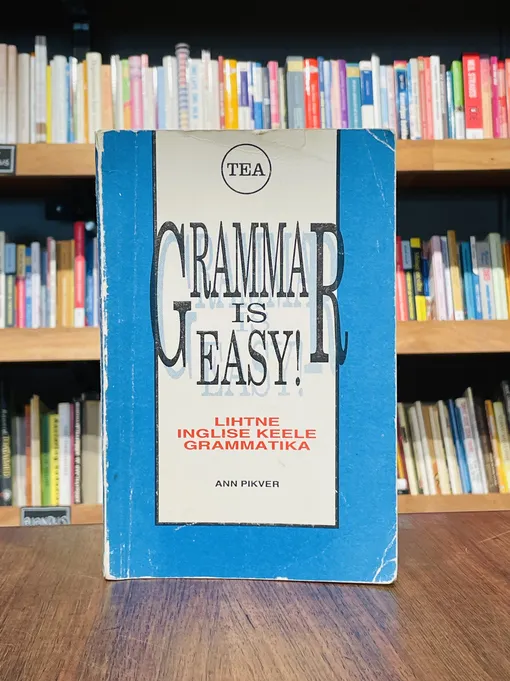 Grammar Is Easy! Lihtne inglise keele grammatika koos harjutuste ja võtmega