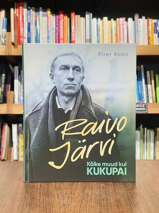 Raivo Järvi. Kõike muud kui kukupai