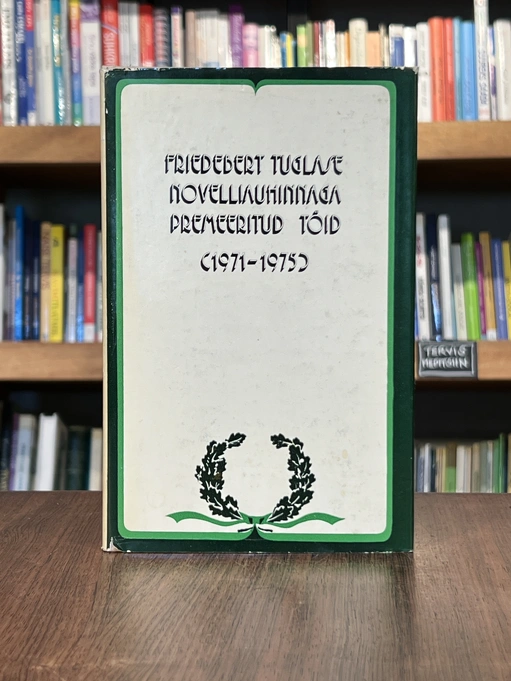 Friedebert Tuglase novelliauhinnaga premeeritud töid 1971-1975