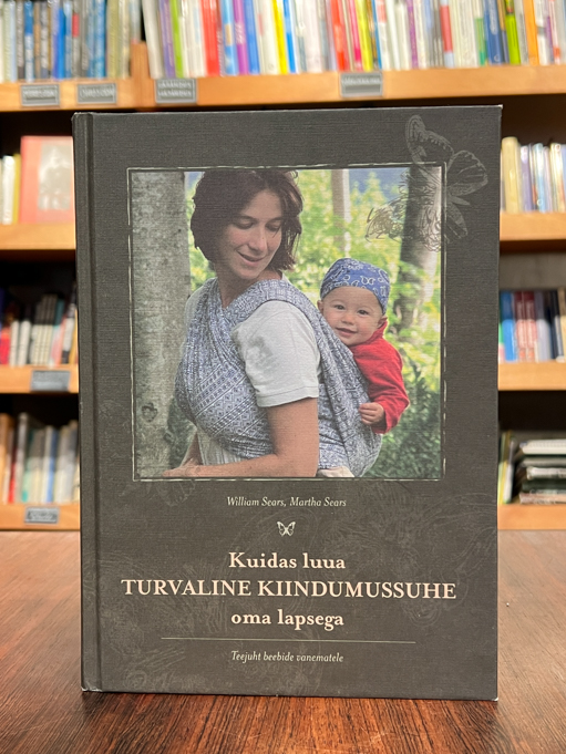 William Sears, Martha Sears "Kuidas luua turvaline kiindumussuhe oma lapsega"