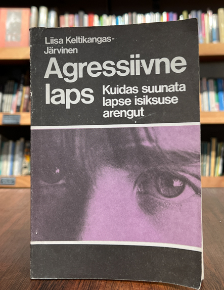 Liisa Keltikangas-Järvinen "Agressiivne laps"