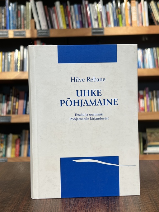 Hilve Rebane "Uhke Põhjamaine. Esseid ja uurimusi Põhjamaade kirjandusest"