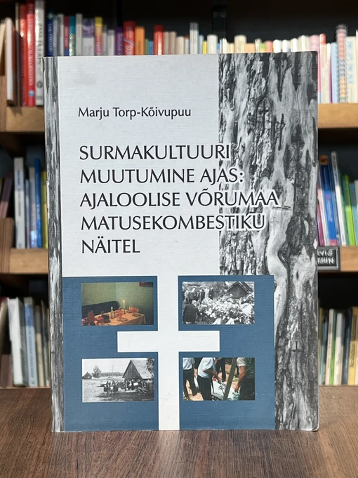 Surmakultuuri muutumine ajas: Ajaloolise Võrumaa matusekombestiku näitel